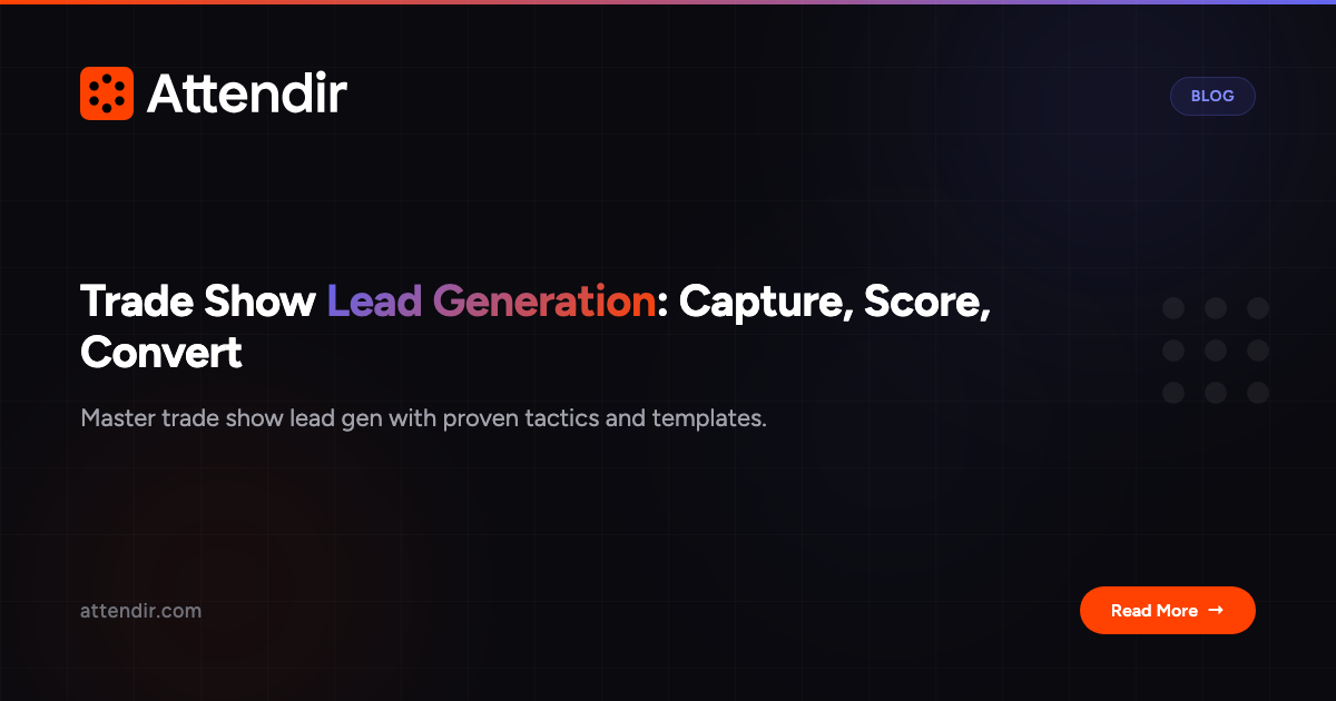 Trade Show Lead Generation: How to Capture, Score, and Convert